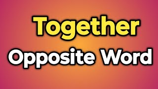 Together Ka Opposite Word Kya Hota Hai  Antonym of Together  Words Tube [upl. by Cammie]