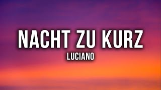 LUCIANO  NACHT ZU KURZ Lyrics [upl. by Naenaj433]