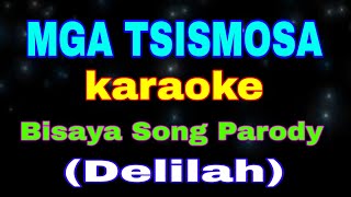 MGA TSISMOSA karaoke Delilah Bisaya Song Parody [upl. by Tristis711]