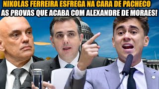 NIKOLAS FERREIRA ESFREGA NA CARA DE PACHECO AS PROVAS QUE ACABA COM ALEXANDRE DE MORAES [upl. by Debby808]