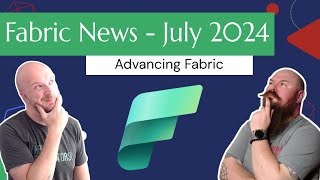 Fabric News  July 2024  Advancing Fabric [upl. by Ahsercul659]