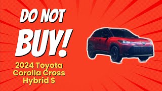 2024 Toyota Corolla Cross Hybrid S  8 Reasons NOT to Buy 🚫🚗 [upl. by Ennovehc]