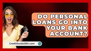 Do Personal Loans Go Into Your Bank Account  CreditGuide360com [upl. by Carilyn]