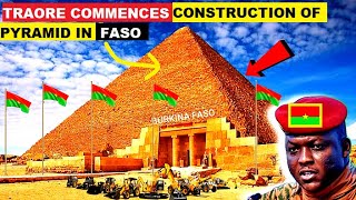 WOW IBRAHIM TRAORE COMMENCES THE CONSTRUCTION OF PYRAMID IN OUAGADOUGOU BURKINA FASO [upl. by Aara]