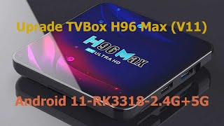 Upgrade TVBox H96 Max V11Android 11RK331824G5G [upl. by Einnoj]