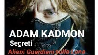 ADAM KADMON ® Segreti della Luna e degli alieni I guardiani [upl. by Sieracki]