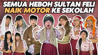 SEMUA HEBOH SULTAN FELI NAIK MOTOR KE SEKOLAH [upl. by Ad172]