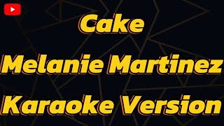 Cake Melanie Martinez  Karaoke version [upl. by Diantha]