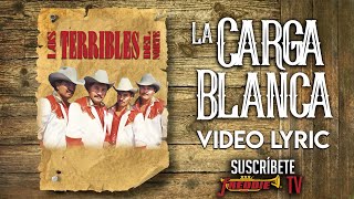 Los Terribles Del Norte  La Carga Blanca Video Lyric Oficial [upl. by Anihsit173]