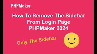 Remove Side Bar of Login Page PHPMaker 2024  Only the Sidebar [upl. by Ardenia365]