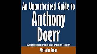 An Unauthorized Guide to Anthony Doerr Audiobook by Malcolm Stone [upl. by Nnahgem]