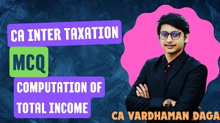 Income Tax MCQ  COMPUTATION OF TOTAL INCOME  CA Vardhaman Dagaarhaminstitute [upl. by Ollecram332]