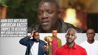 Akon Uses AntiBlack American Racist Tropes To Describe Why African Performers Are Better Than BA [upl. by Ula]