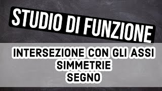 STUDIO FUNZIONE SIMMETRIE  INTERSEZIONI CON GLI ASSI  STUDIO DEL SEGNO [upl. by Stoddart]