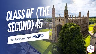 Class of The Second 45  The Fanzone Pod Ep75 [upl. by Nadab]