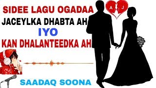 SIDEE LAGU OGAADAA JACEYLKA DHABTA AH IYO KAN DHALATEEDKA AH [upl. by Alletsirhc]