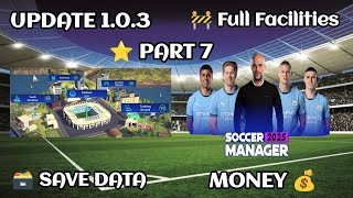 Soccer Manager 2025 Full Facilities Save Data Update 103  Part 7 [upl. by Koerner]