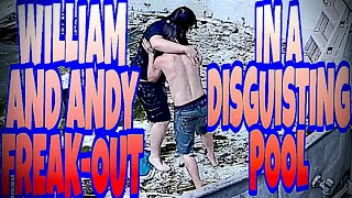 WILLIAM AND ANDY FREAKOUT ON EACH OTHER IN DISGUSTING POOL [upl. by Arvo]