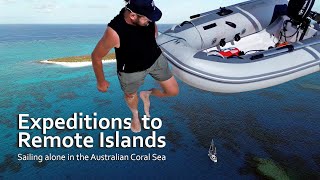 Expeditions to remote Islands Sailing alone in the Australian Coral Sea [upl. by Alamat]