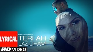 Jaz Dhami  Teri Ah Lyrical Video Song  Steel Banglez  Latest Song 2016 [upl. by Suez899]