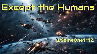 HFY Reddit Stories  Except the Humans [upl. by Yeblehs]