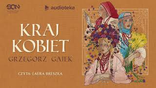 Kraj kobiet  audiobook  Grzegorz Gajek czyta Laura Breszka [upl. by Hephzibah946]