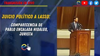 JUICIO POLÍTICO A LASSO COMPARECENCIA DE PABLO ENCALADA HIDALGO JURISTA [upl. by Hnah48]