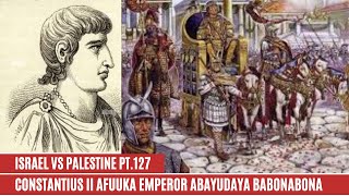 ISRAEL  PALESTINE WAR PT 127 CONSTANTIUS AFUUKA EMPEROR WA ROMA ABAYUDAYA NEBAKABA [upl. by Ariaek]