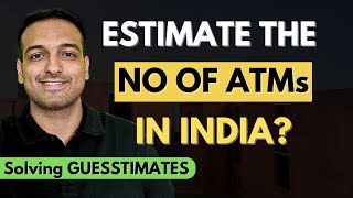 Estimate the number of ATMs in India  Solve Guesstimates [upl. by Airemaj]