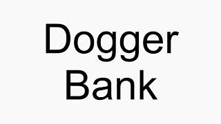 How to pronounce Dogger Bank [upl. by Roxi]