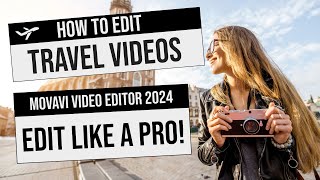 Movavi Video Editor  How To Edit Travel Videos Like A Pro  Detailed Tutorial 2024 [upl. by Ragg559]