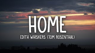 Edith Whiskers Tom Rosenthal  Home Lyrics [upl. by Ttekcirc528]