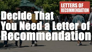 Decide That You Need a Letter of Recommendation Letters of Recommendation Part 1 [upl. by Mook]