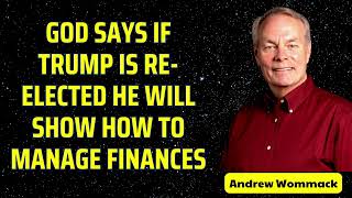 GOD SAYS IF TRUMP IS RE elected HE WILL SHOW HOW TO MANAGE FINANCES  Andrew wommack [upl. by Demb]