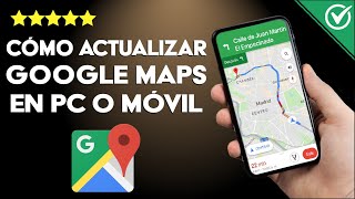 Actualizar Google Maps a la Última Versión Desde el Móvil o PC [upl. by Leirraj103]