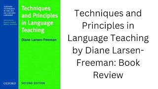 Techniques and Principles in Language Teaching by Diane LarsenFreeman Book Review [upl. by Ahsed]