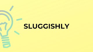 What is the meaning of the word SLUGGISHLY [upl. by Eniamurt]