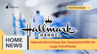 Hallmark Alum amp Soap Star Hospitalized With His Lungs Full of Fluids [upl. by Einahpats]