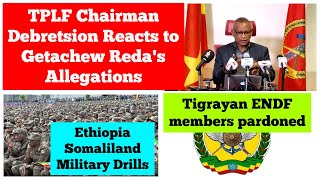 TPLF Chairman Reacts to Getachew Redas Allegations  Ethiopia Somaliland Military Drills [upl. by Yelrebmik325]