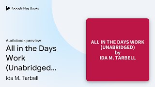 All in the Days Work Unabridged optional by Ida M Tarbell · Audiobook preview [upl. by Joete873]