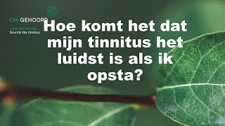 Mijn tinnitus is het luidst bij opstaan Hoe komt dit [upl. by Hgieleak]