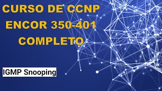 61 Curso de CCNP ENCOR 350401 IGMP Snooping [upl. by Yleak658]