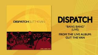 Dispatch  quotBang Bang Livequot Official Audio [upl. by Suhsoj]