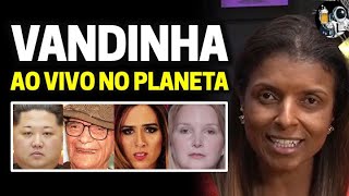 VANDINHA AO VIVO NO PLANETA Elize Matsunaga Kim Jongun e Chico Xavier  Planeta Podcast Ep147 [upl. by Asikal]