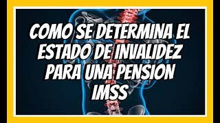 DETERMINACIÓN DEL ESTADO DE INVALIDEZ EN El IMSS [upl. by Delsman230]