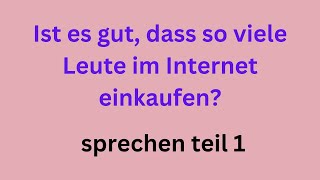 Ist es gut dass so viele Leute im Internet einkaufen sprechen teil Goethe Zertifikat B2 [upl. by Dier46]