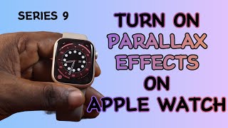 How to Turn on Parallax Effects on Apple Watch Series 9 [upl. by Ergener553]