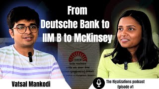 Deep dive into MBA life  IIMB with Vatsal  Deutsche Bank to IIMB to McKinsey  Tips amp Reflections [upl. by Haman]