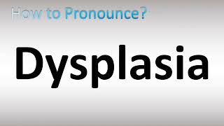 How to Pronounce Dysplasia [upl. by Weil986]