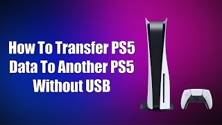 How To Transfer PS5 Data To Another PS5 Without USB [upl. by Jea]